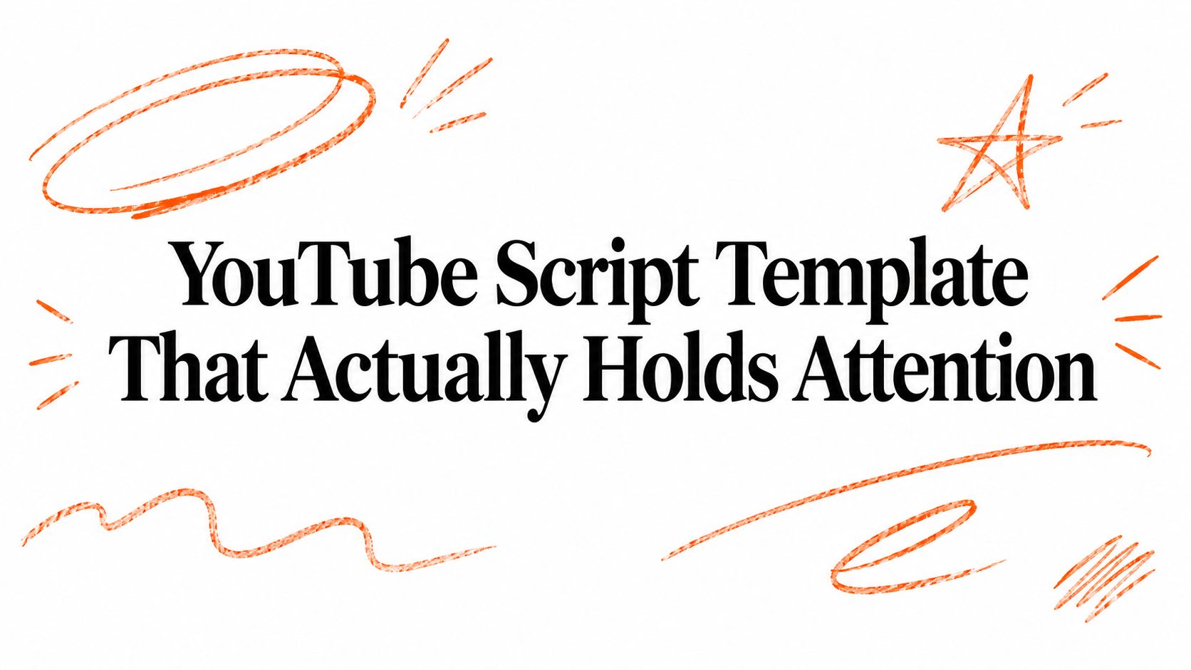 YouTube Script Template That Actually Holds Attention