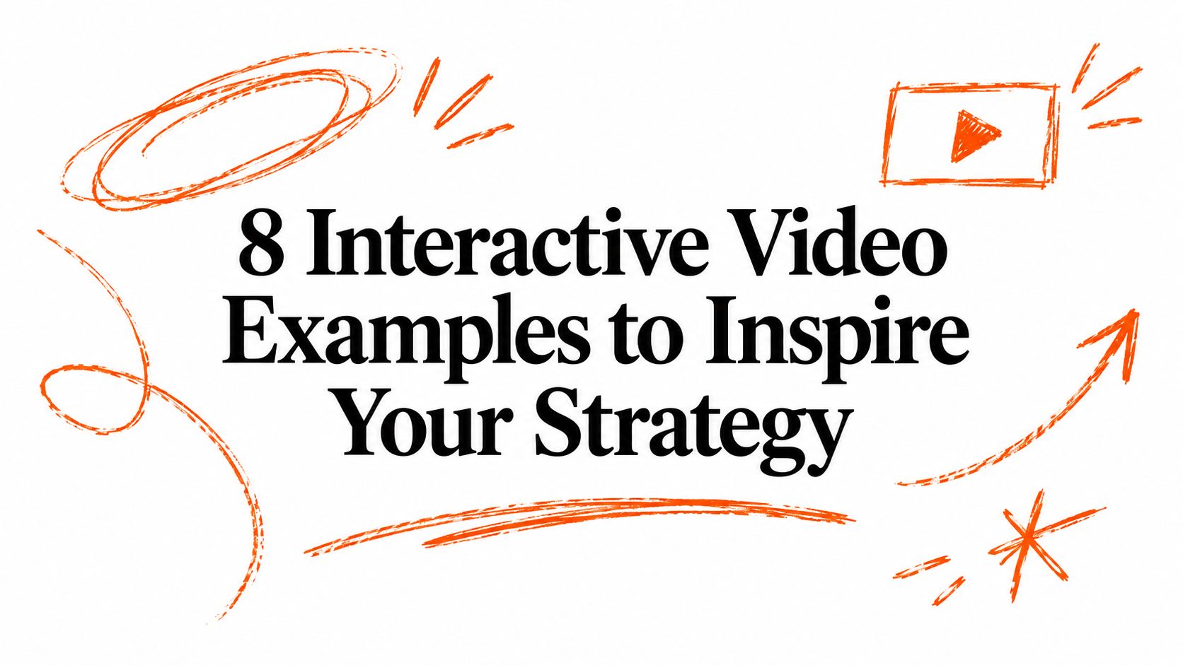 8 Interactive Video Examples to Inspire Your Strategy