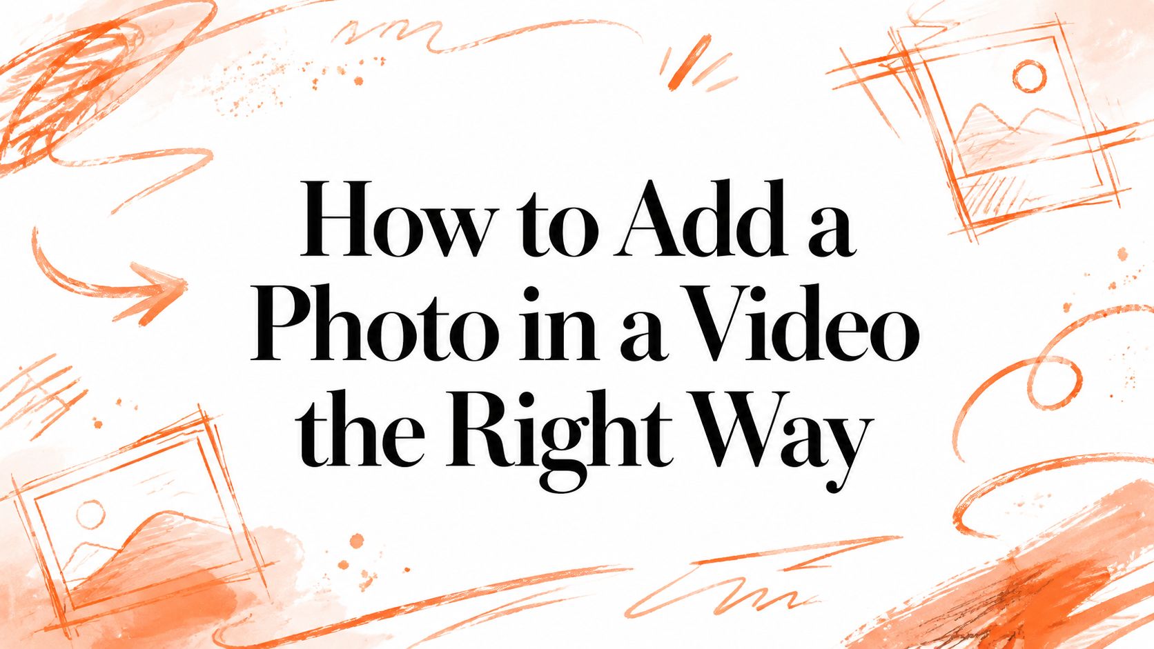 How to Add a Photo in a Video the Right Way
