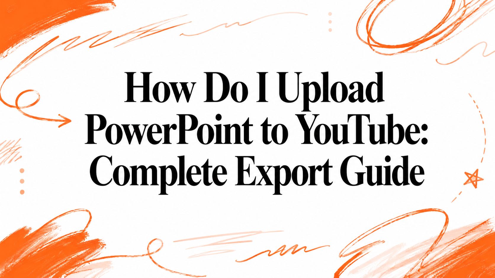 How Do I Upload PowerPoint to YouTube: Complete Export Guide