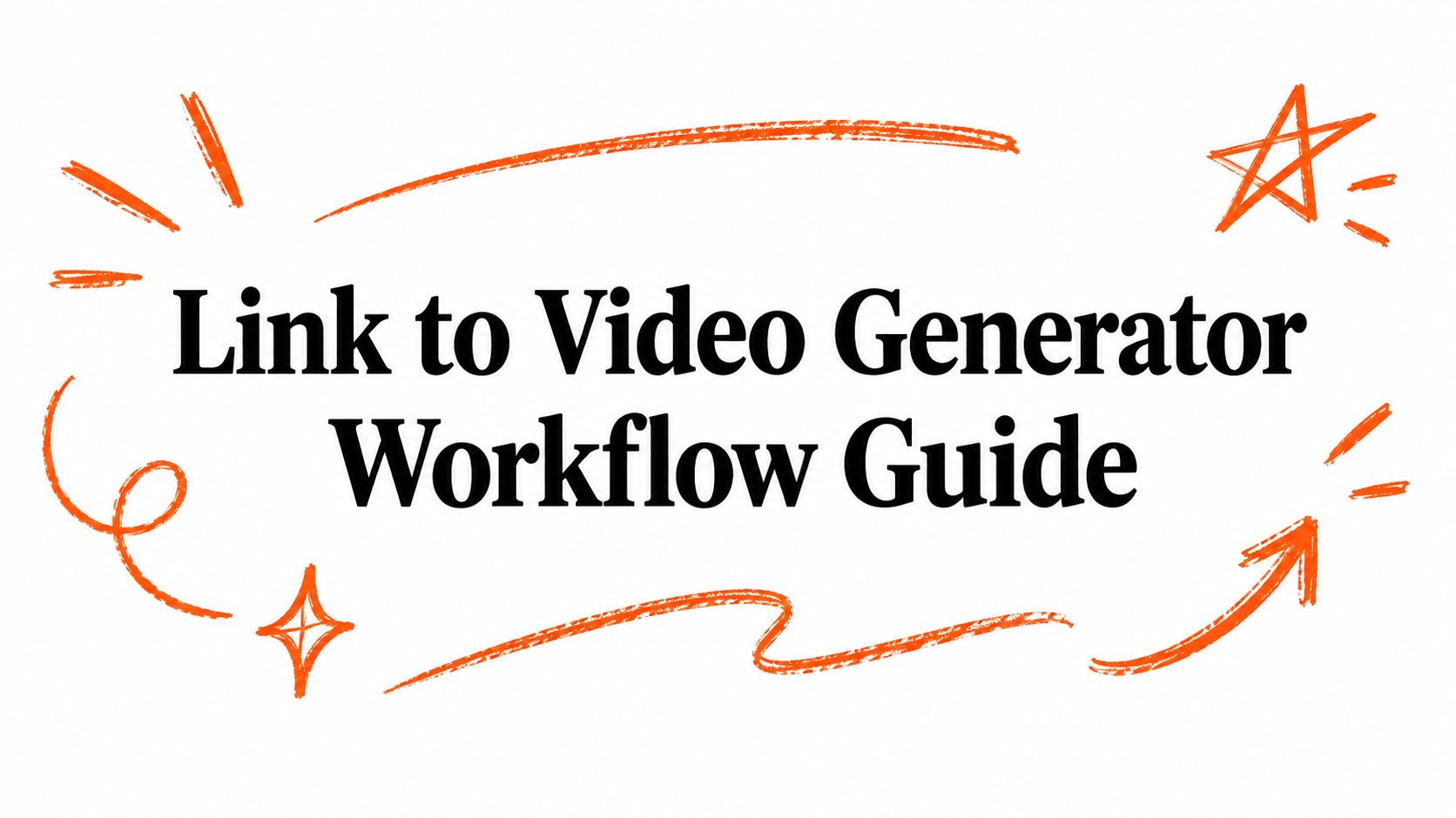 Link to Video Generator Workflow Guide