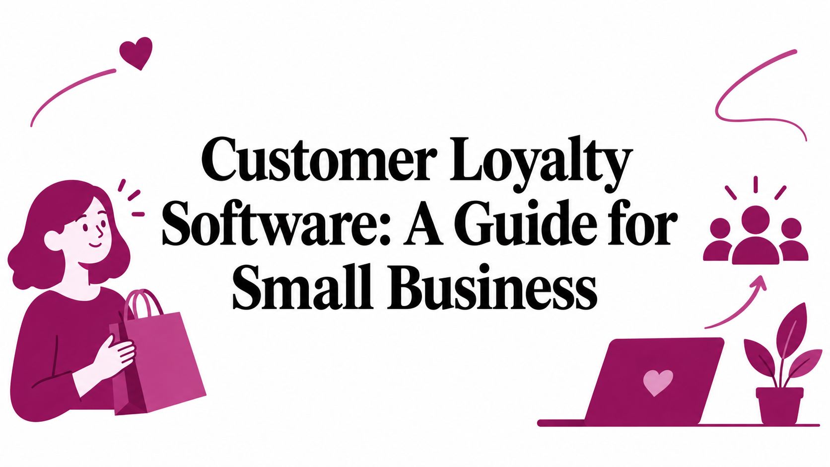Customer Loyalty Software: A Guide for Small Business
