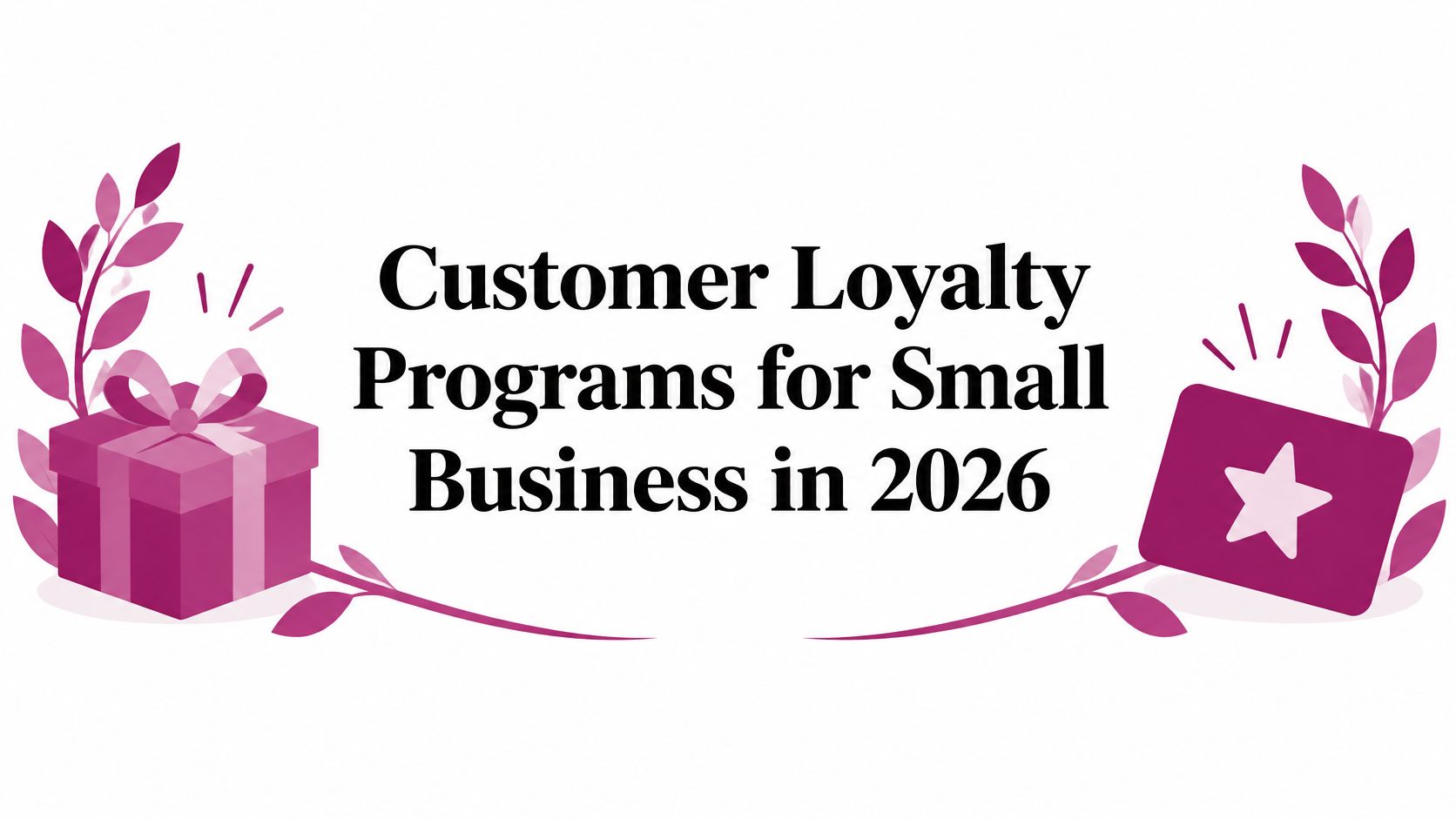 Customer Loyalty Programs for Small Business in 2026