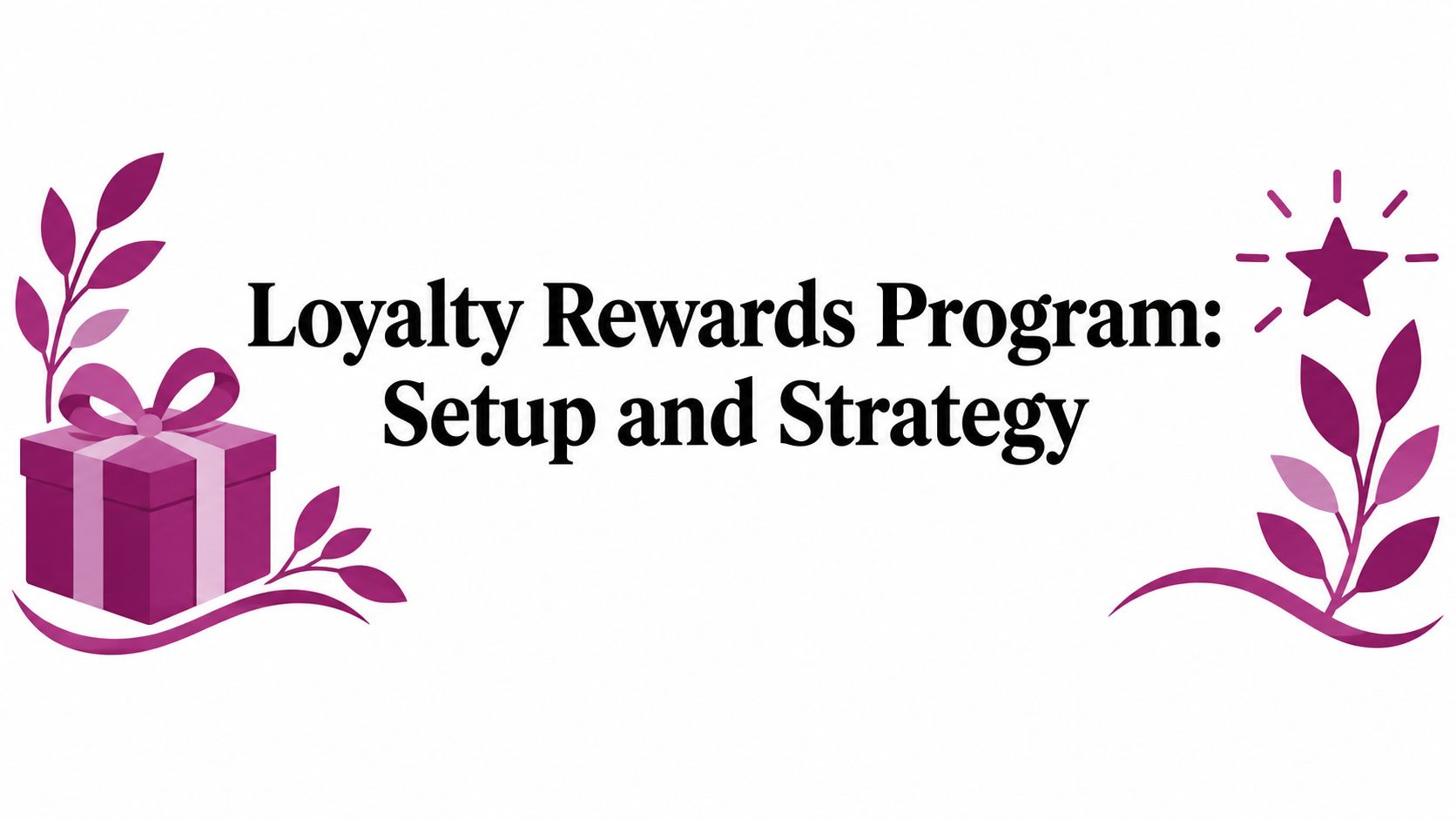 Loyalty Rewards Program: Setup and Strategy
