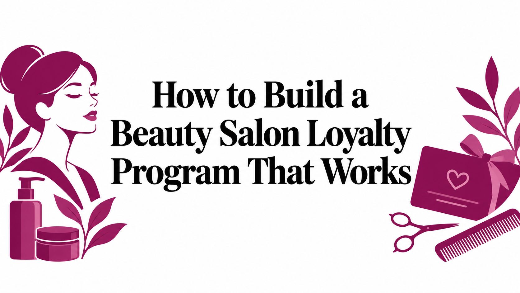 How to Build a Beauty Salon Loyalty Program That Works