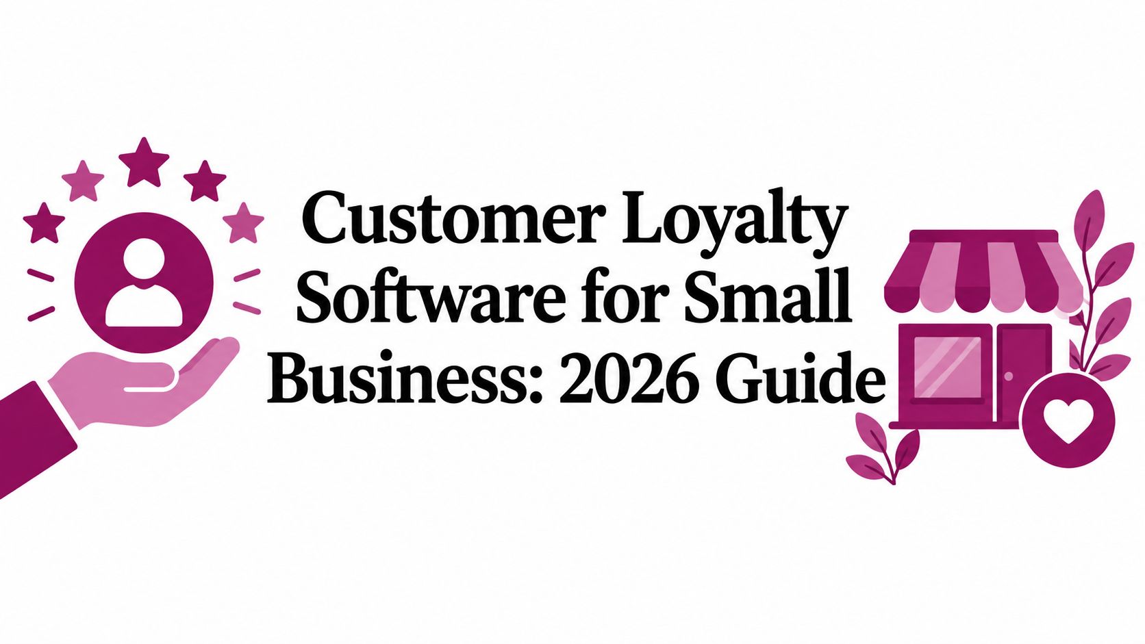 Customer Loyalty Software for Small Business: 2026 Guide