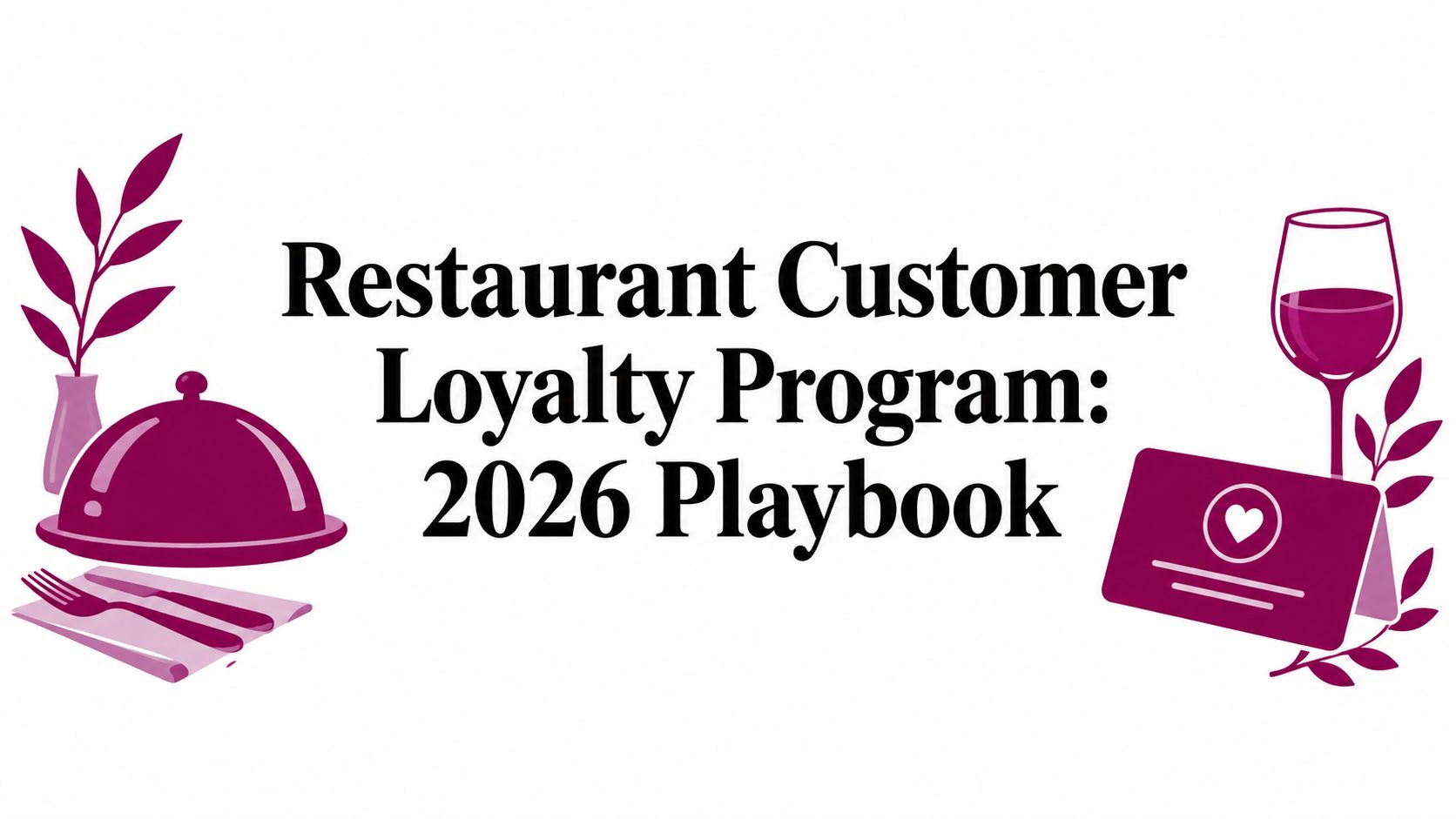 Restaurant Customer Loyalty Program: 2026 Playbook