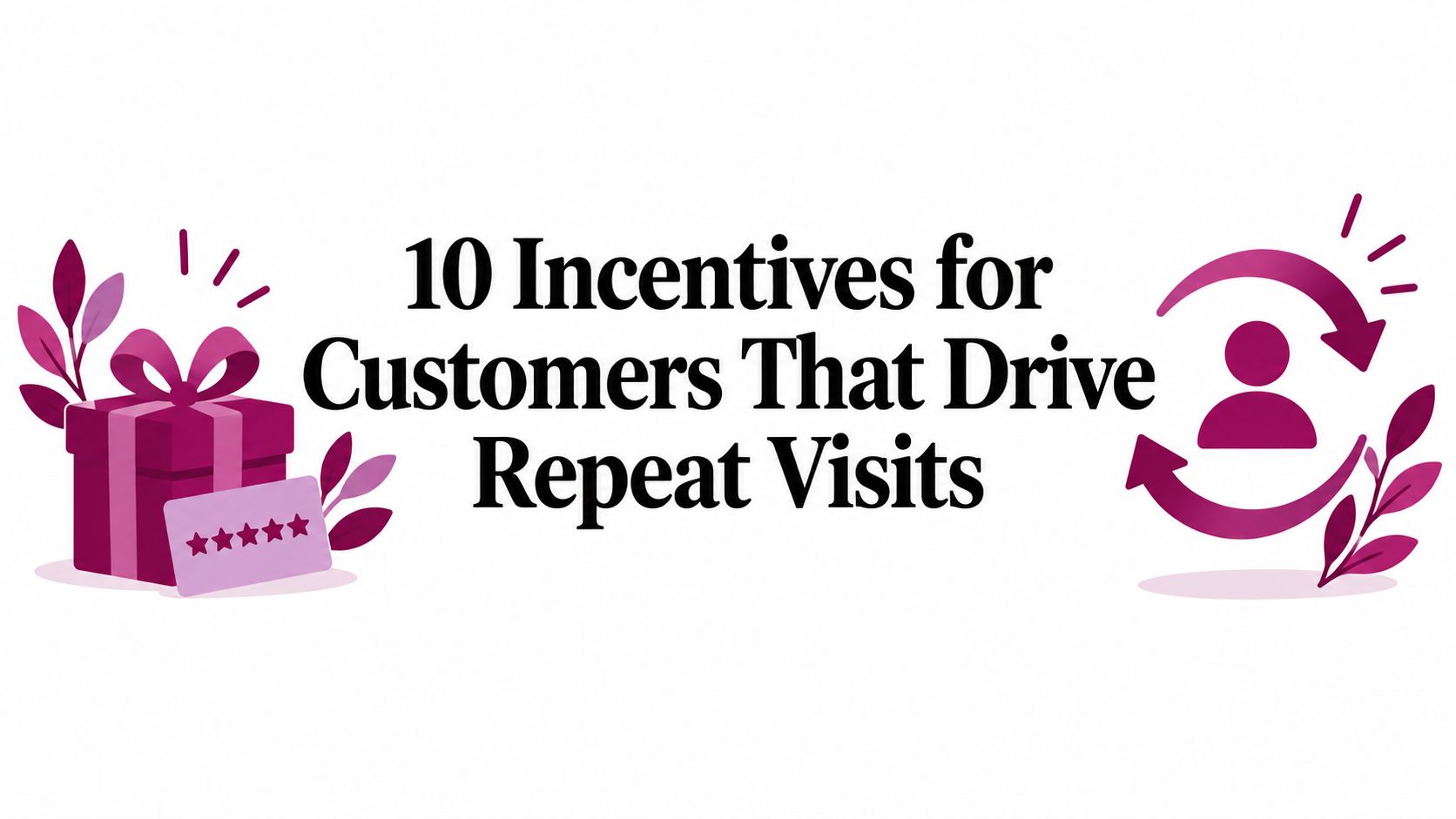 10 Incentives for Customers That Drive Repeat Visits