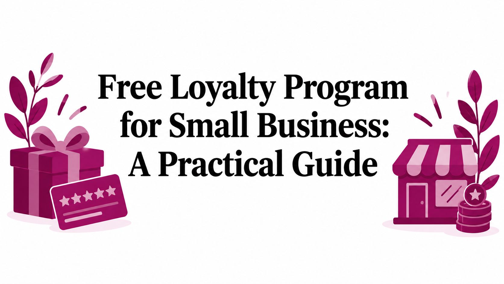 Free Loyalty Program for Small Business: A Practical Guide