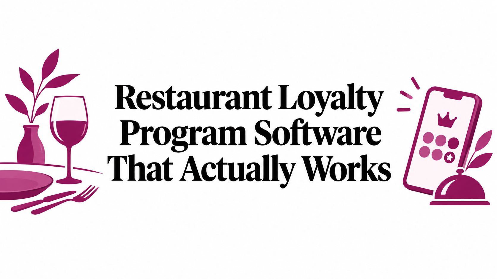 Restaurant Loyalty Program Software That Actually Works