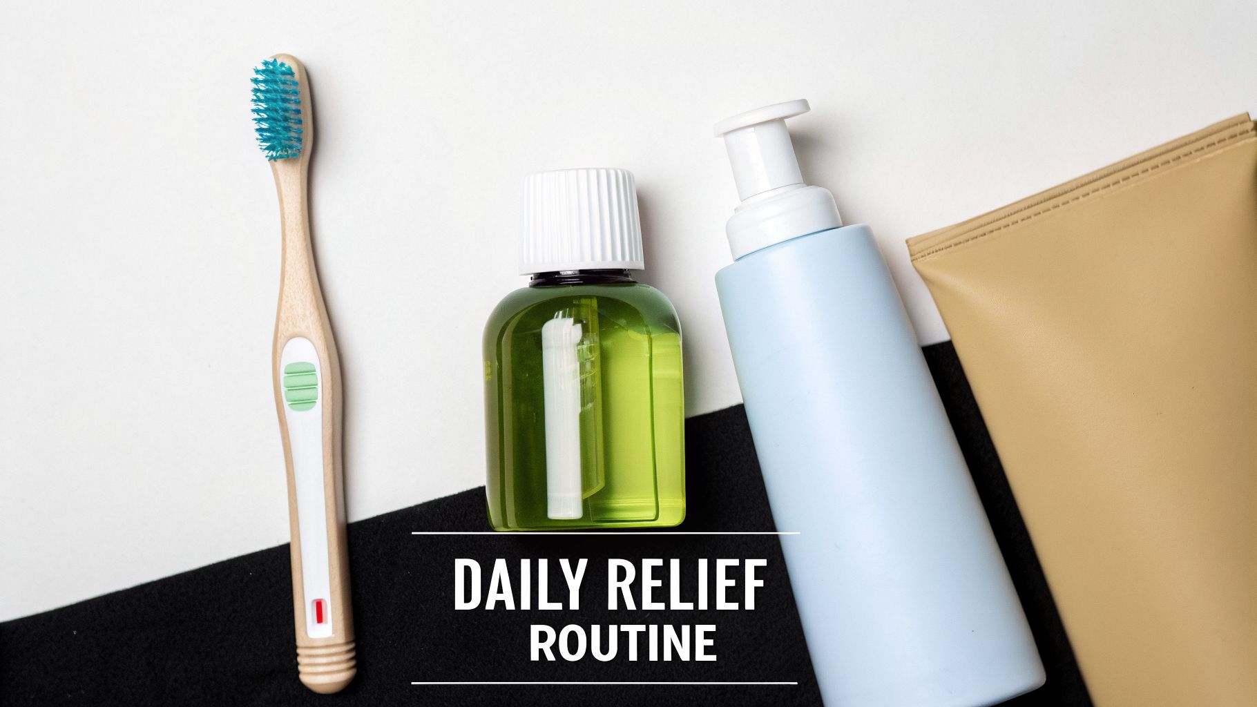 An overhead shot of a daily relief routine setup with a toothbrush, mouthwash, and lotions.