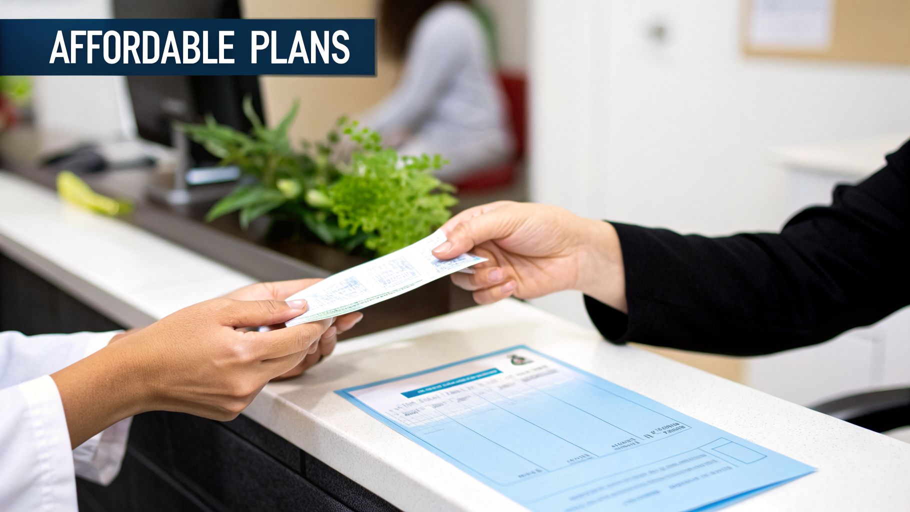 Hands exchanging medical documents over a counter with 'AFFORDABLE PLANS' text, depicting healthcare services.