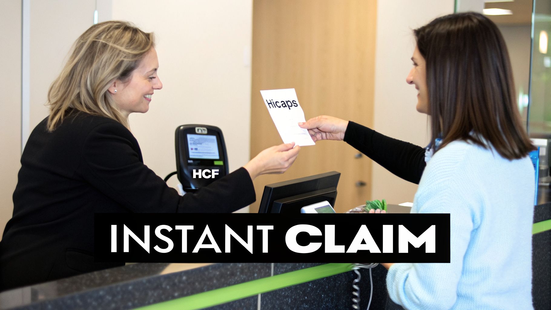 Two women at a counter, one hands a paper labeled 'Hicaps' to the other, indicating an instant claim service.