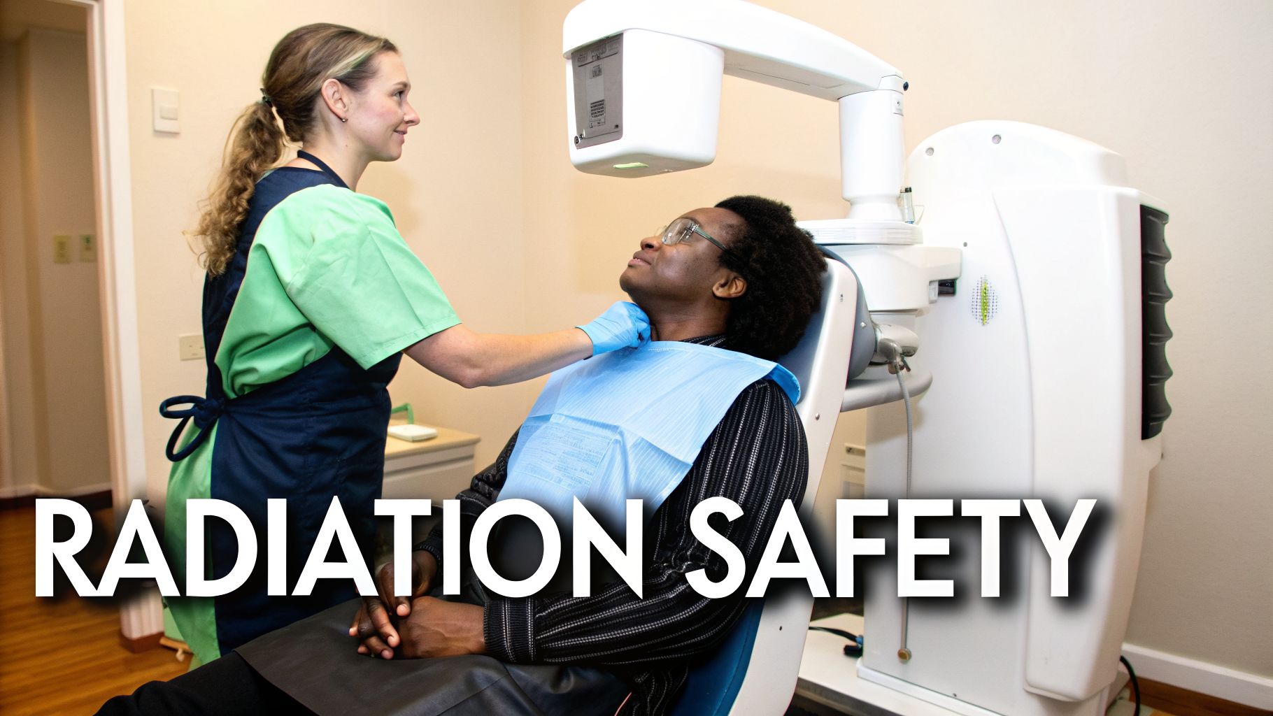 A dental professional wearing scrubs and gloves assists a male patient in a chair for an X-ray, highlighting radiation safety.