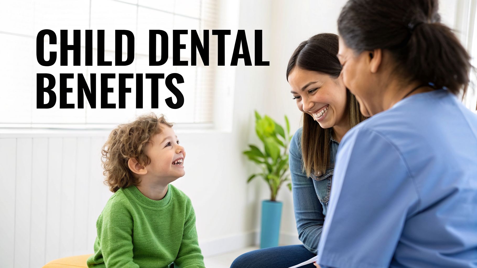 Smiling child, mother, and dental professional discussing child dental benefits in a bright clinic.