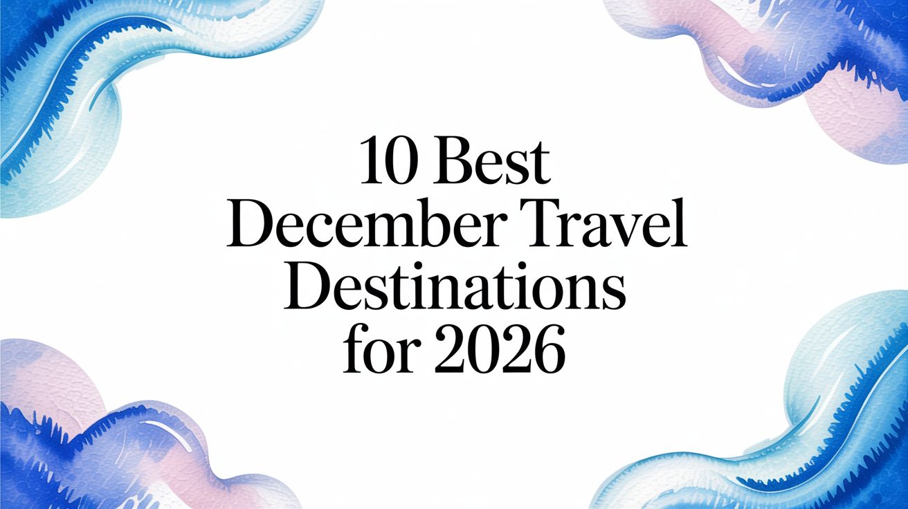 10 Best December Travel Destinations for 2026 · Approved Experiences