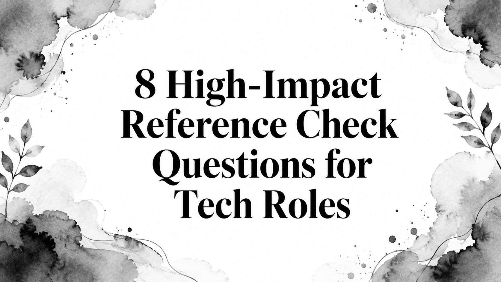 8 High-Impact Reference Check Questions for Tech Roles | Talantrix