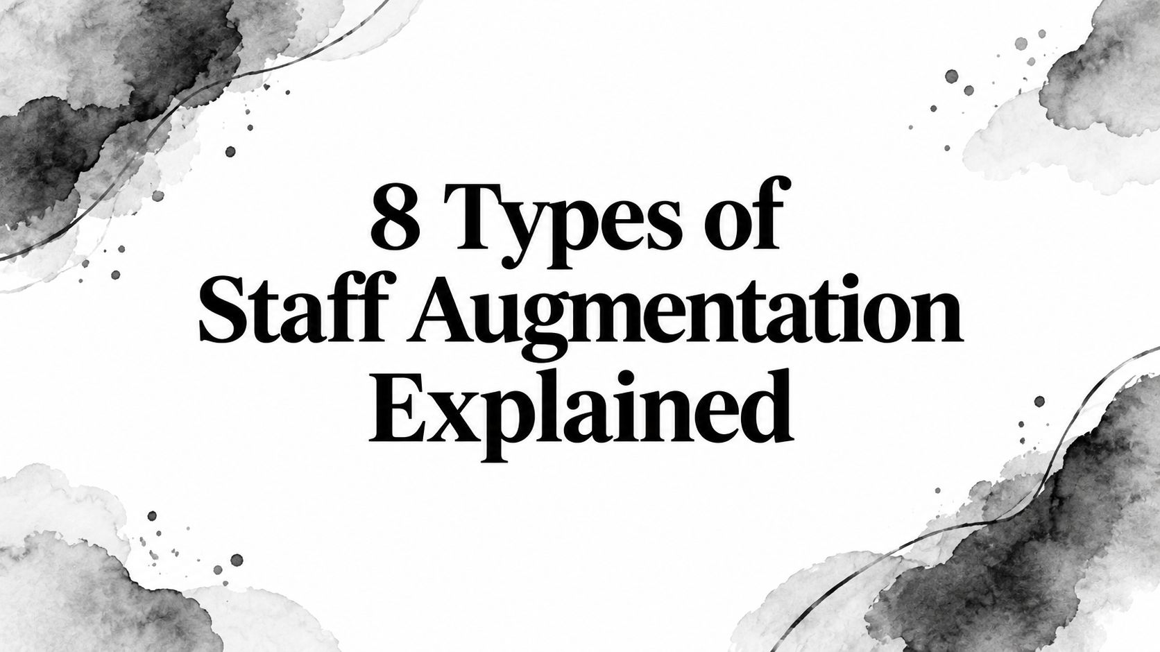 8 Types of Staff Augmentation Explained
