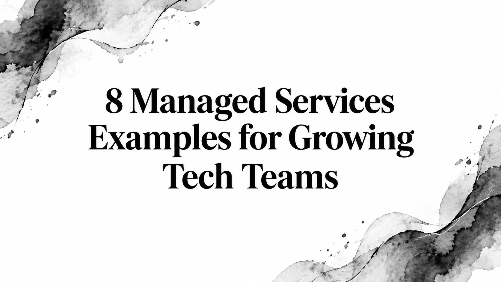 8 Managed Services Examples for Growing Tech Teams