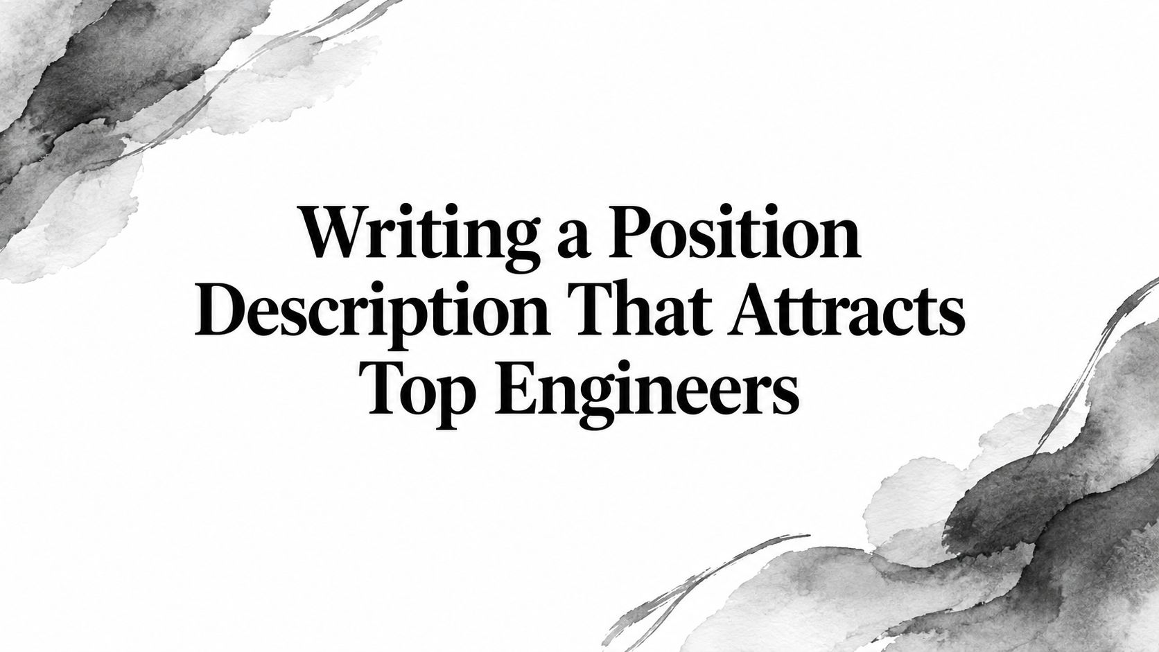 Writing a Position Description That Attracts Top Engineers
