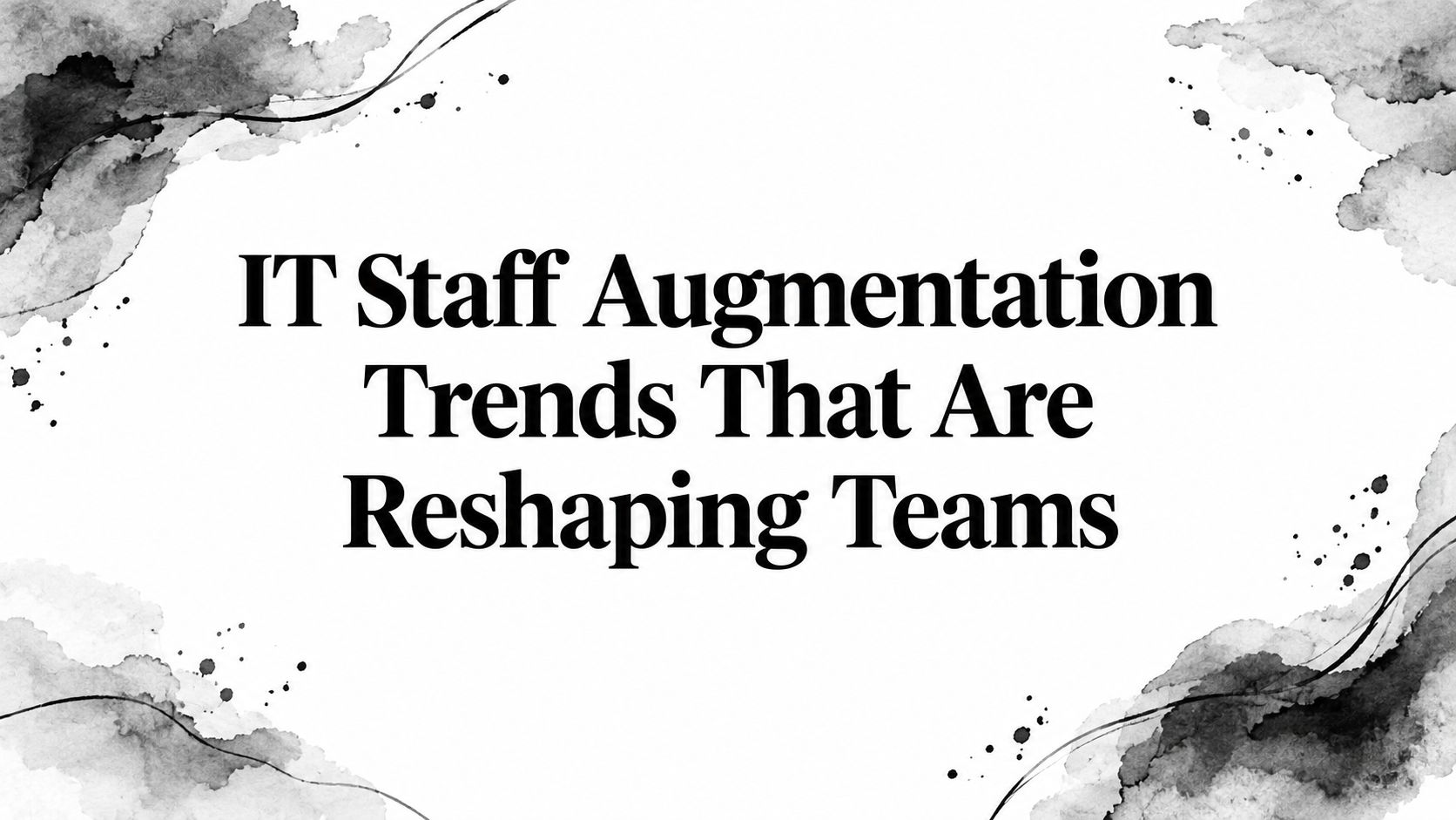 IT Staff Augmentation Trends That Are Reshaping Teams