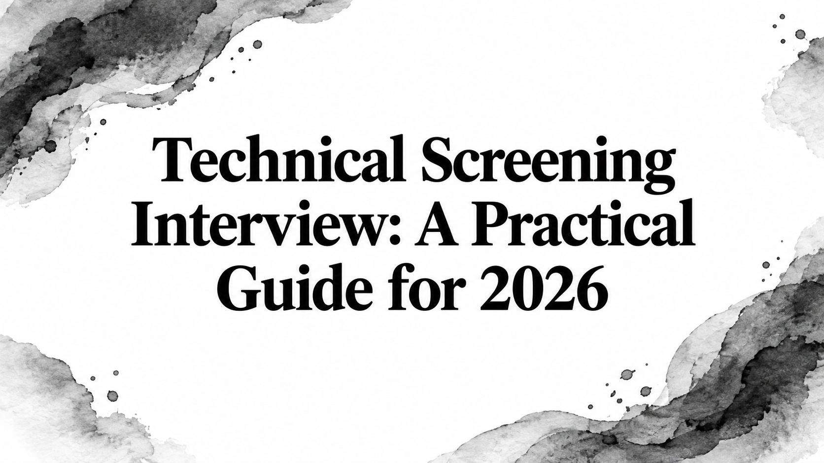 Technical Screening Interview: A Practical Guide for 2026