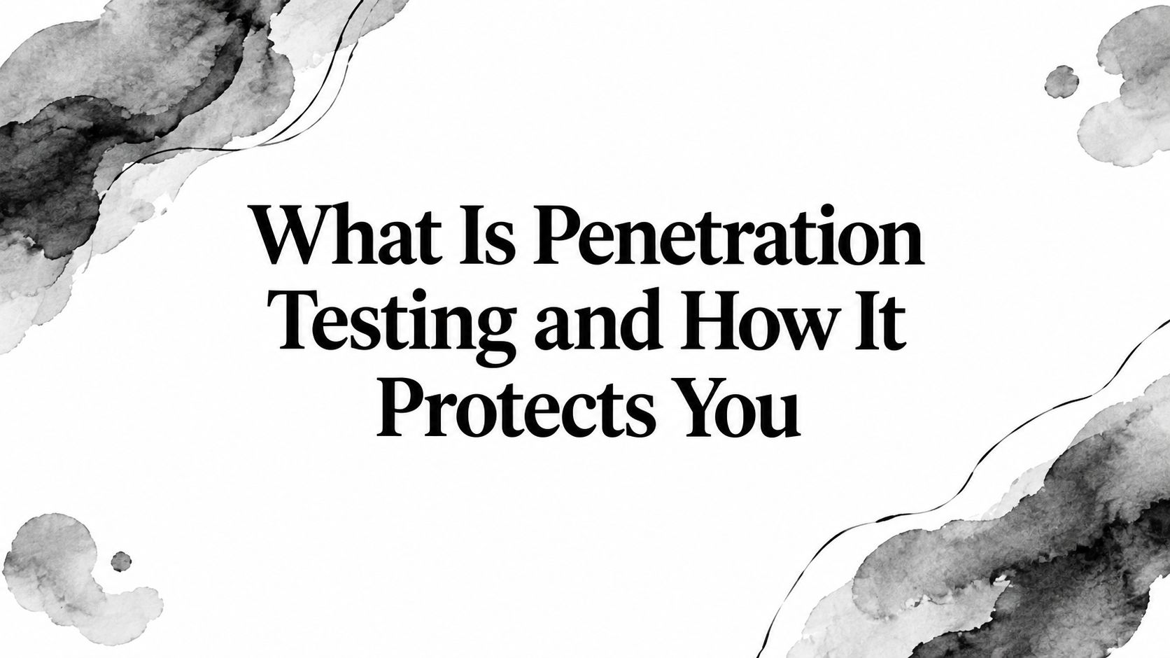What Is Penetration Testing and How It Protects You