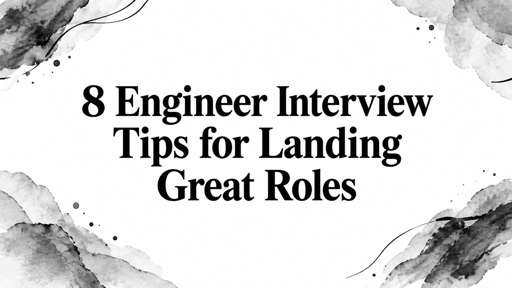 8 Engineer Interview Tips for Landing Great Roles