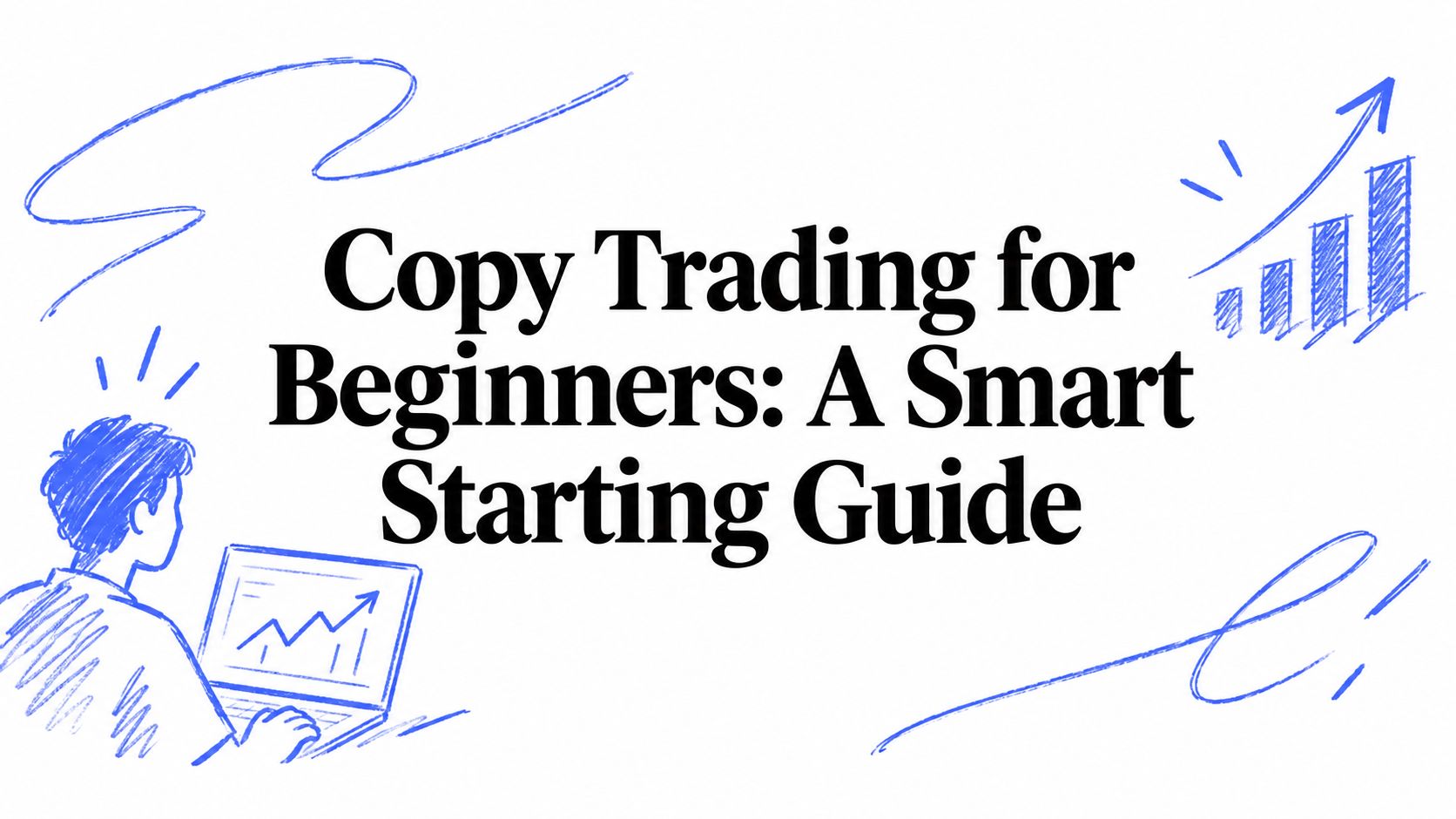 Copy Trading for Beginners: A Smart Starting Guide