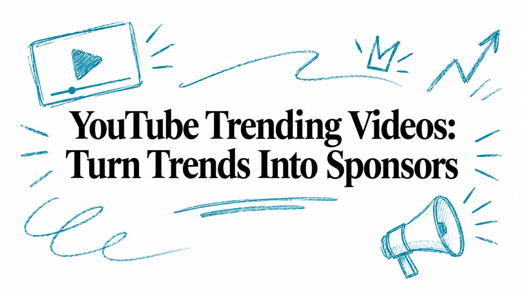 YouTube Trending Videos: Turn Trends Into Sponsors