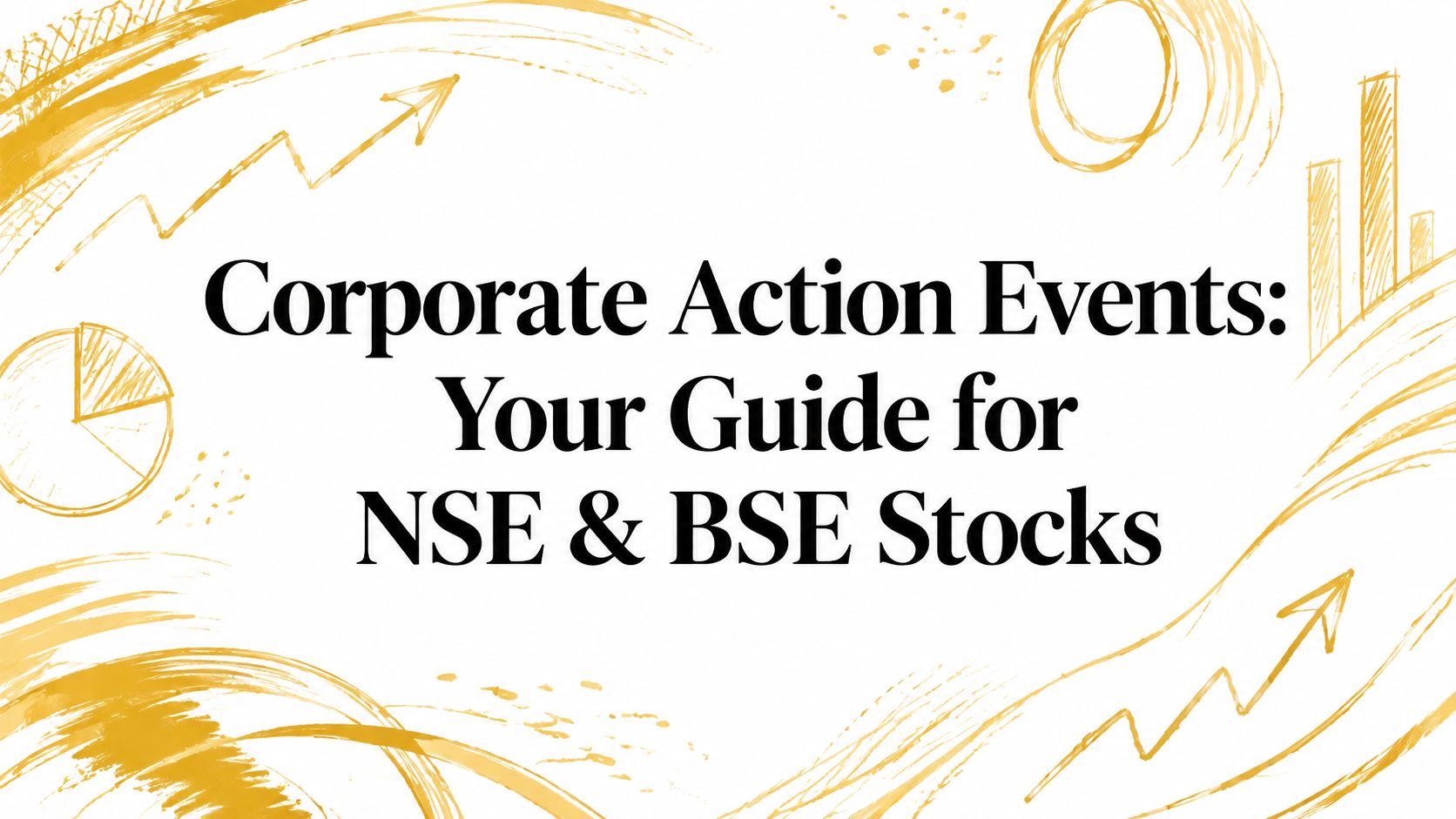 Corporate Action Events: Your Guide for NSE & BSE Stocks