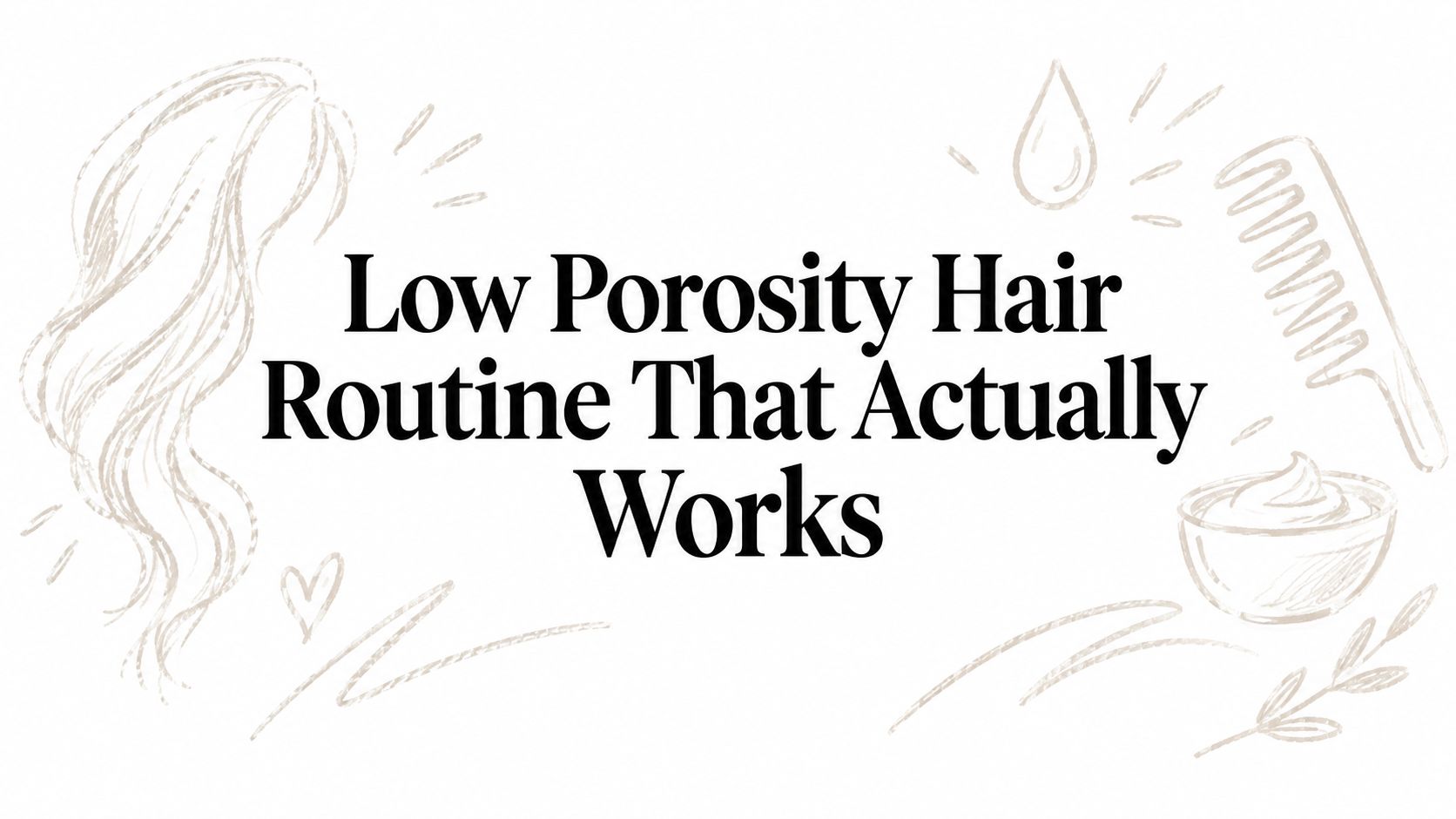 Low Porosity Hair Routine That Actually Works