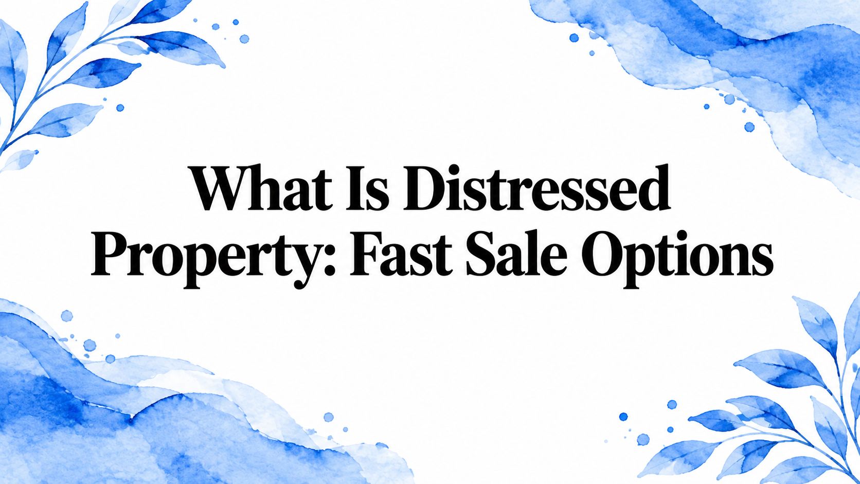 What Is Distressed Property: Fast Sale Options