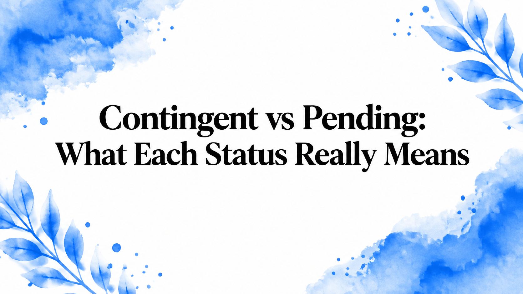 Contingent vs Pending: What Each Status Really Means