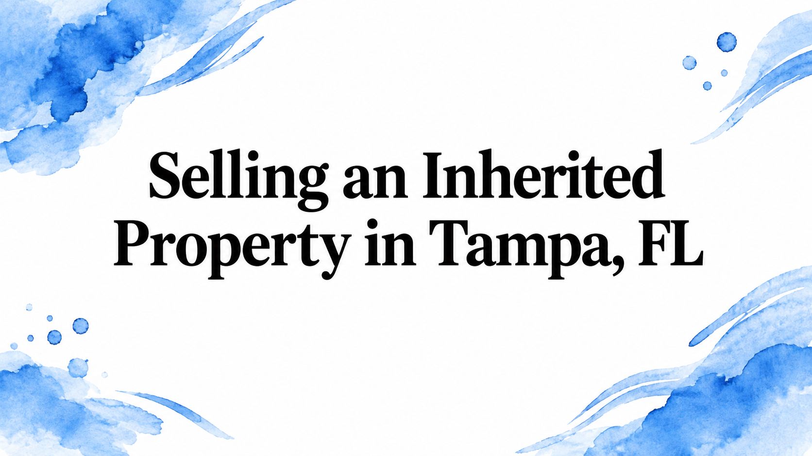 Selling an Inherited Property in Tampa, FL