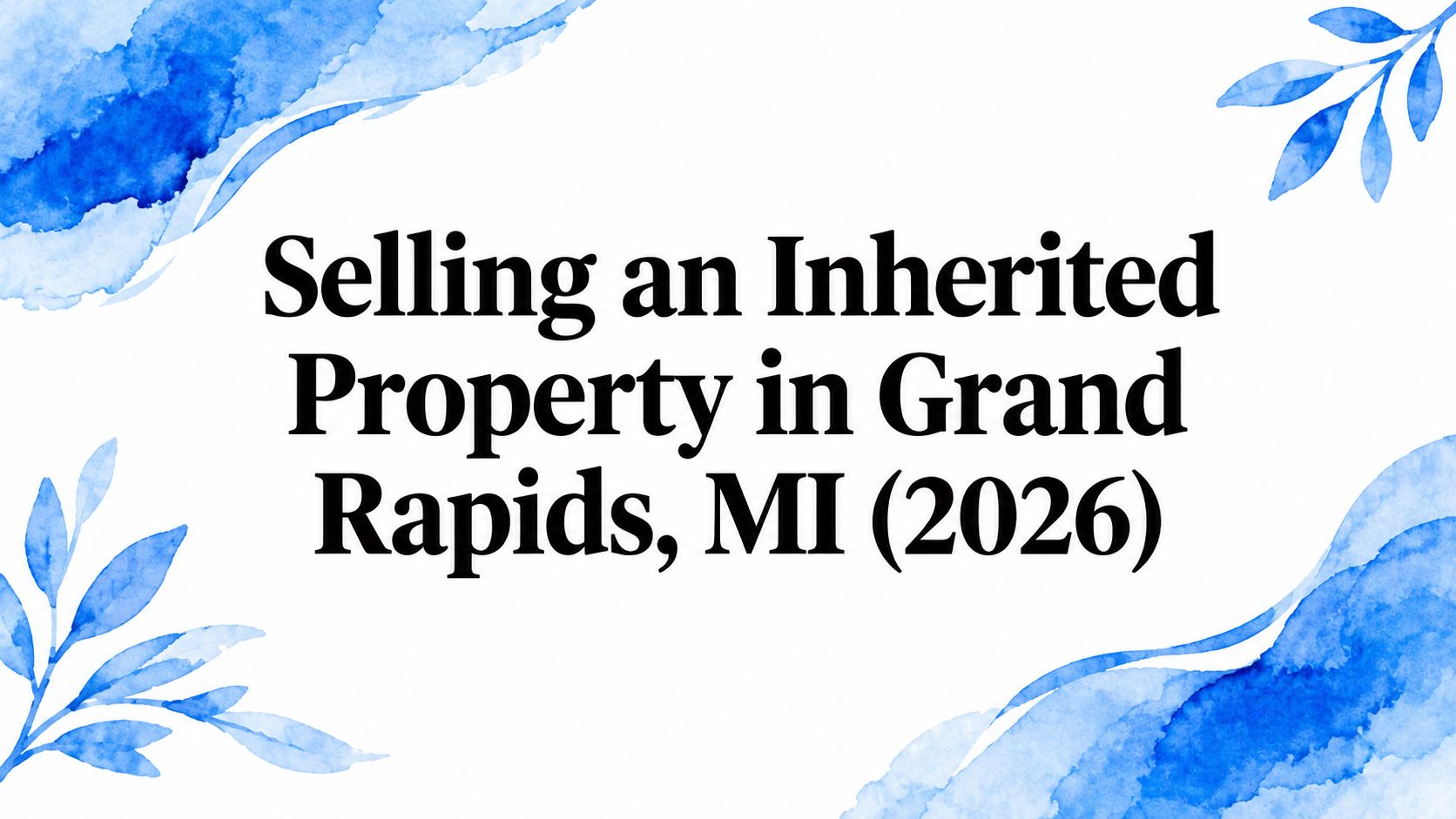 Selling an Inherited Property in Grand Rapids, MI (2026)