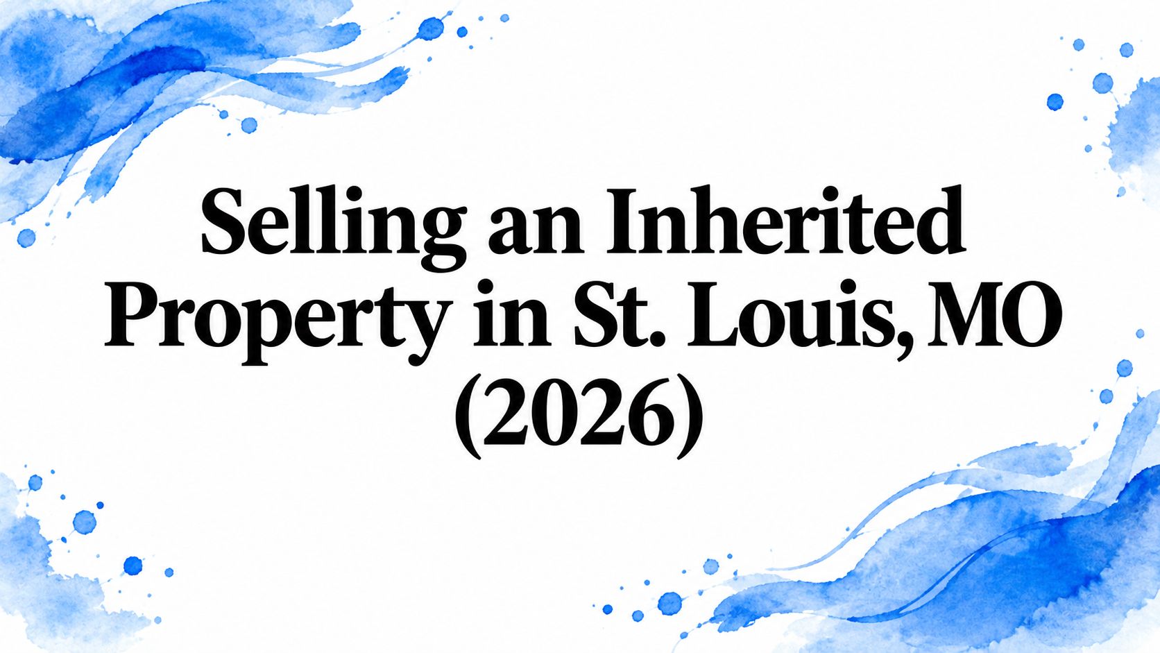 Selling an Inherited Property in St. Louis, MO (2026)