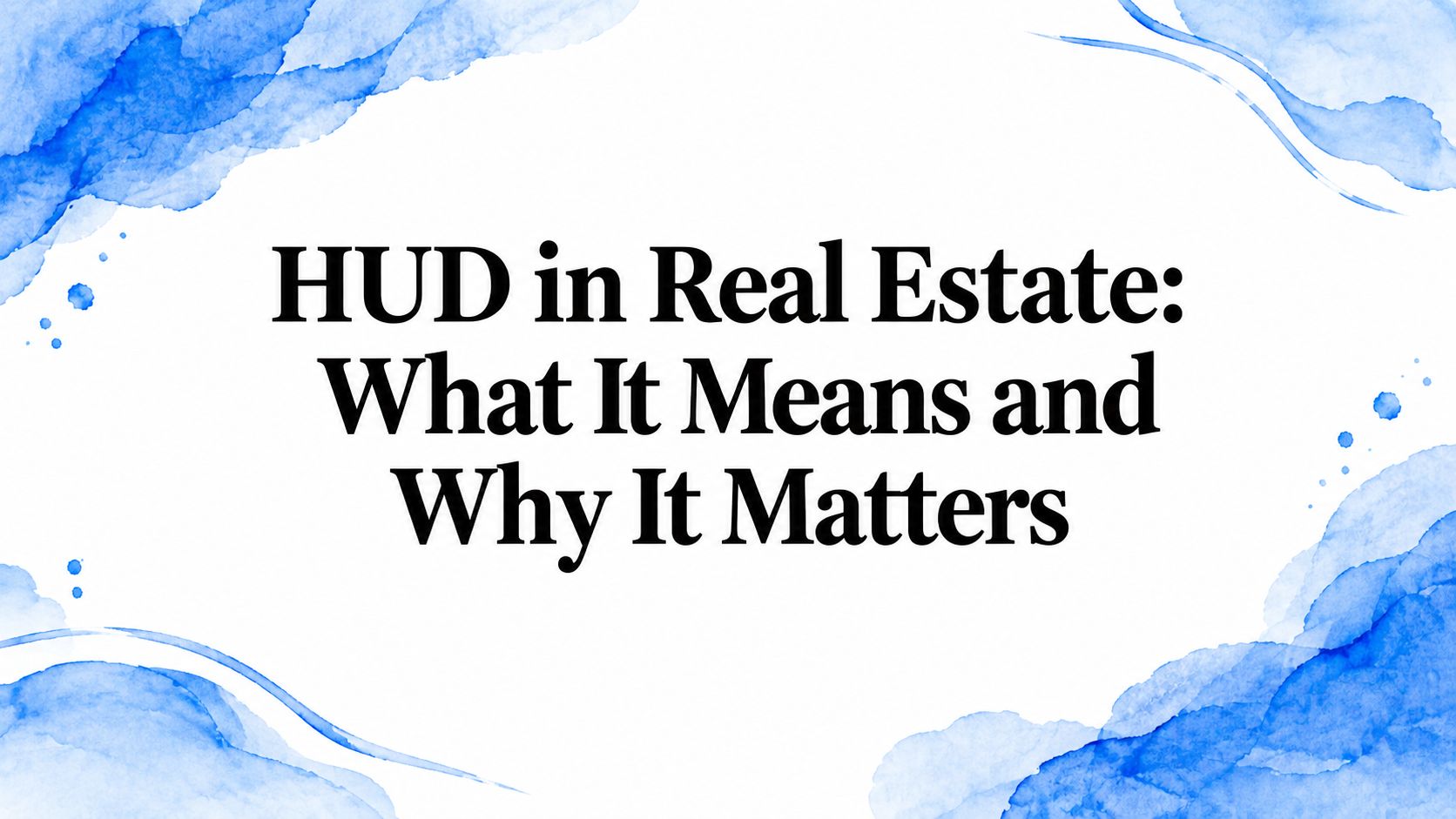 HUD in Real Estate: What It Means and Why It Matters