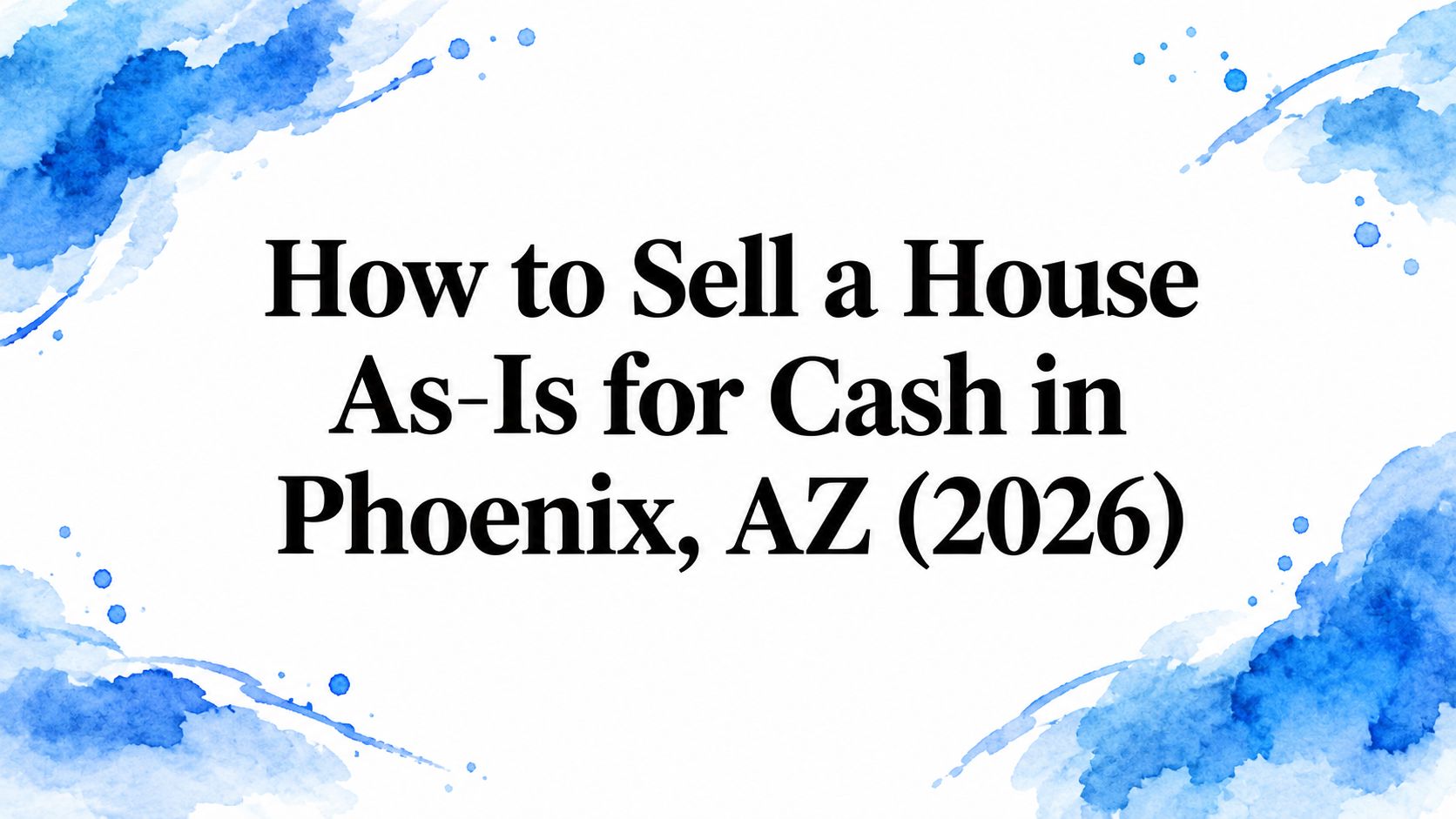 How to Sell a House As-Is for Cash in Phoenix, AZ (2026)