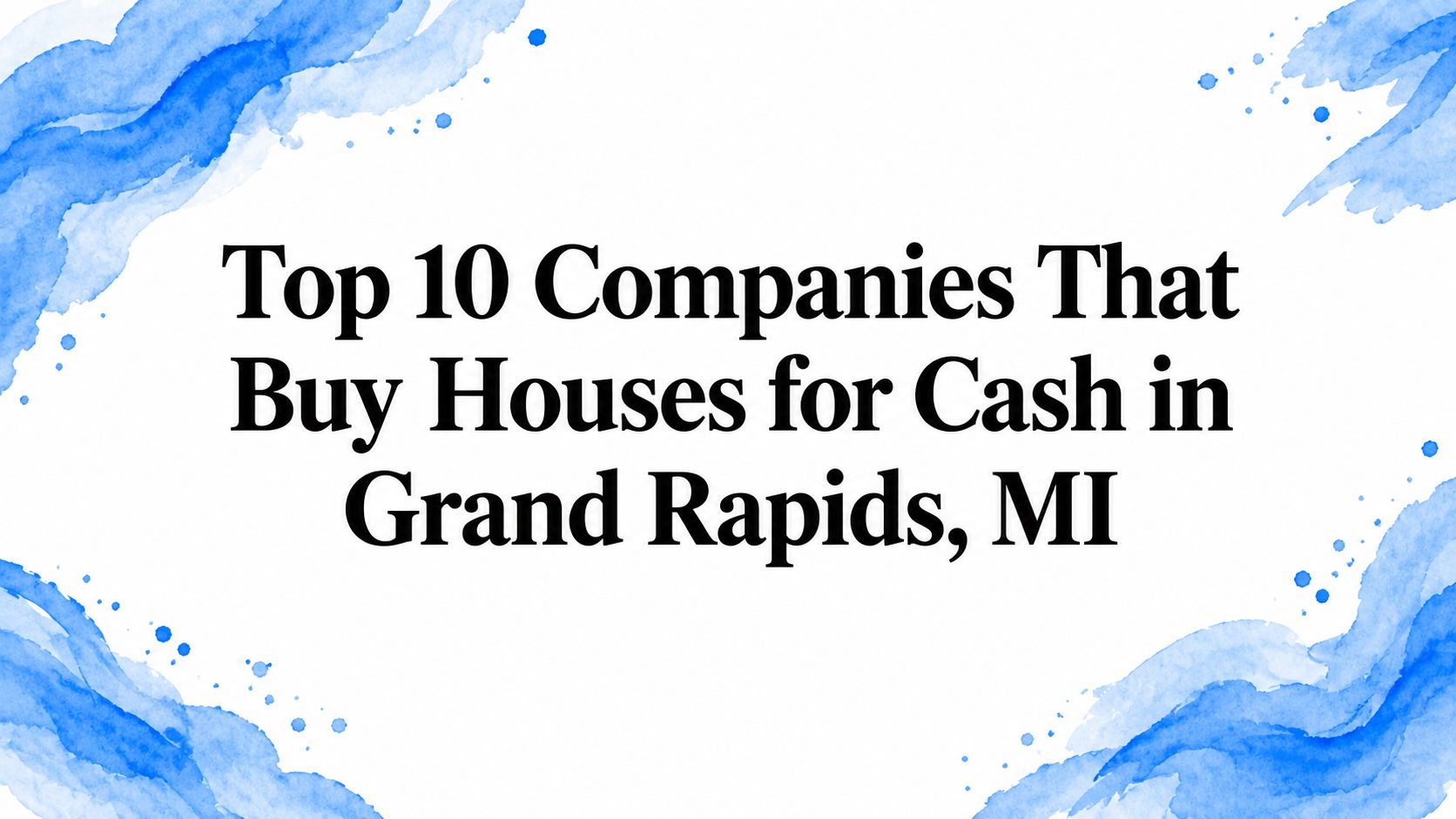 Top 10 Companies That Buy Houses for Cash in Grand Rapids, MI