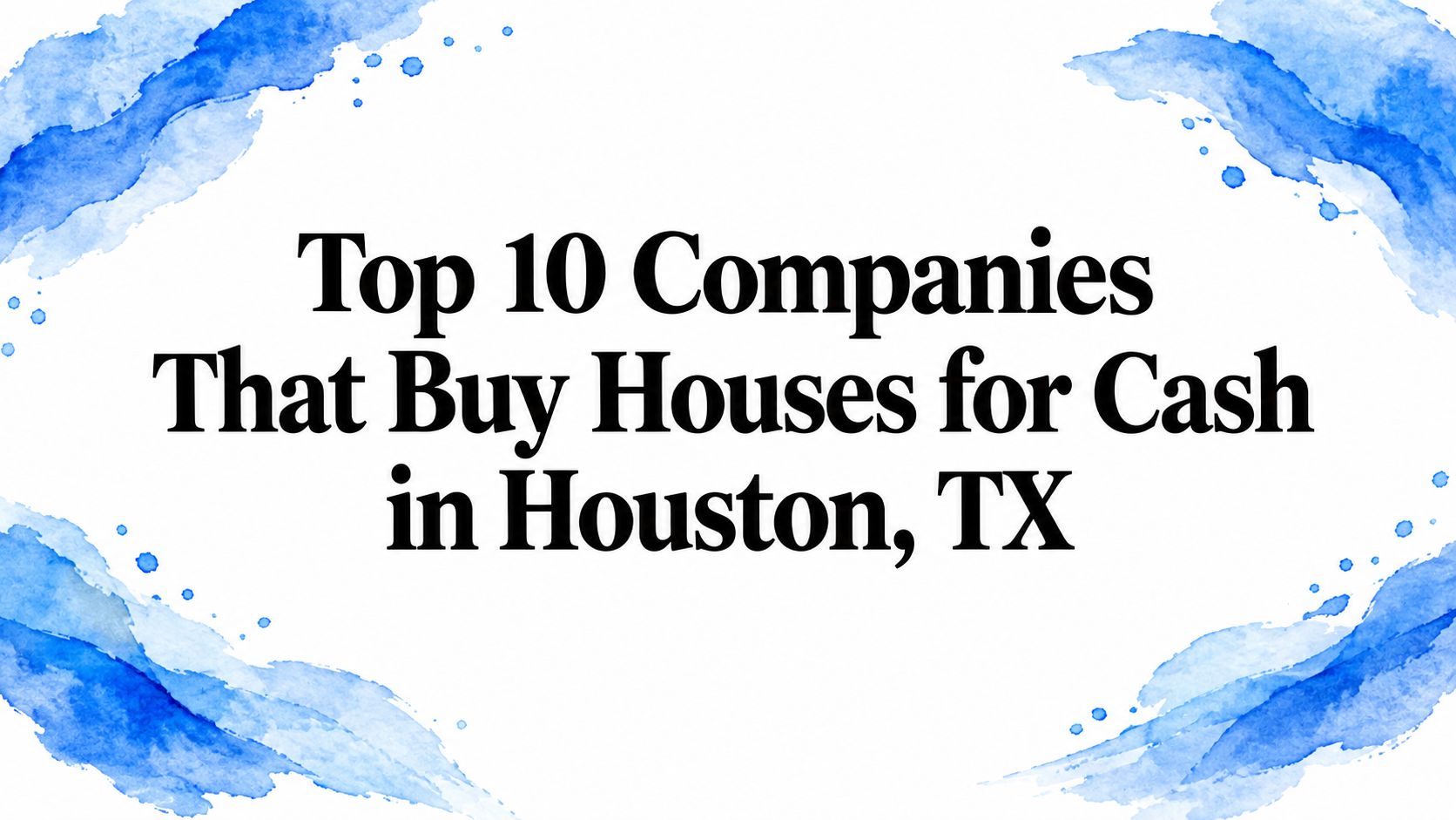 Top 10 Companies That Buy Houses for Cash in Houston, TX