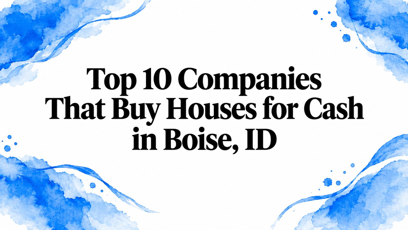 Top 10 Companies That Buy Houses for Cash in Boise, ID