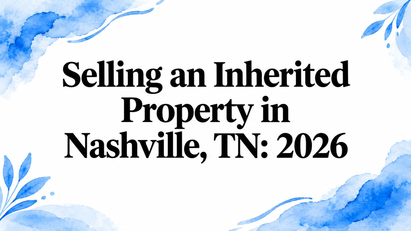 Selling an Inherited Property in Nashville, TN: 2026