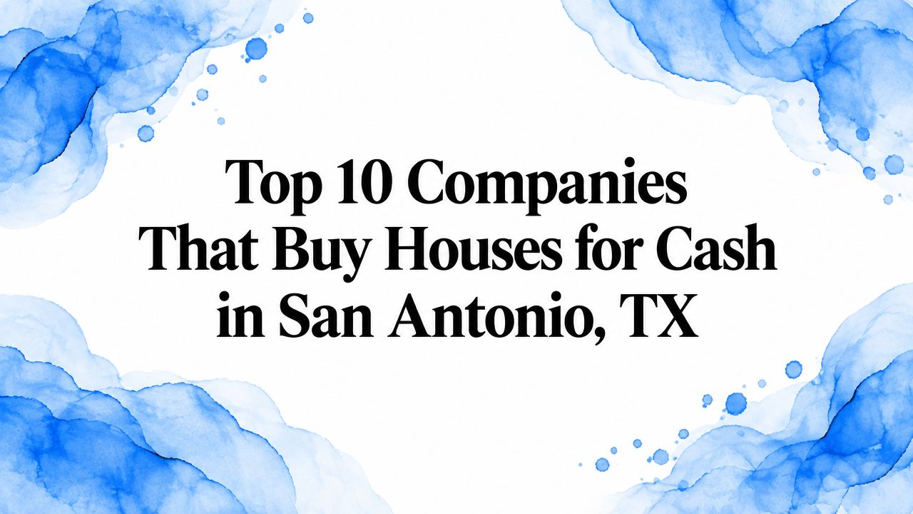 Top 10 Companies That Buy Houses for Cash in San Antonio, TX