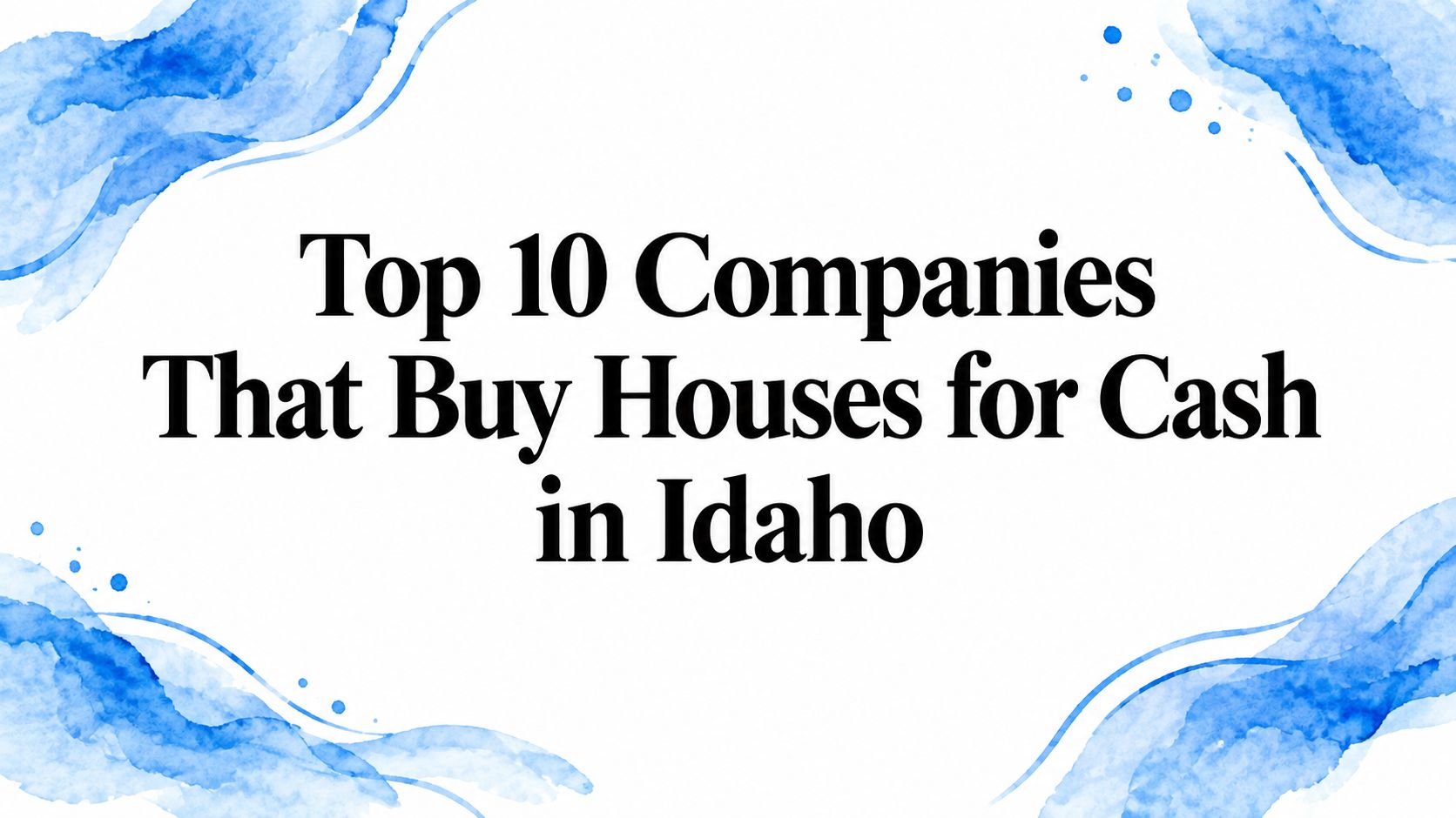 Top 10 Companies That Buy Houses for Cash in Idaho