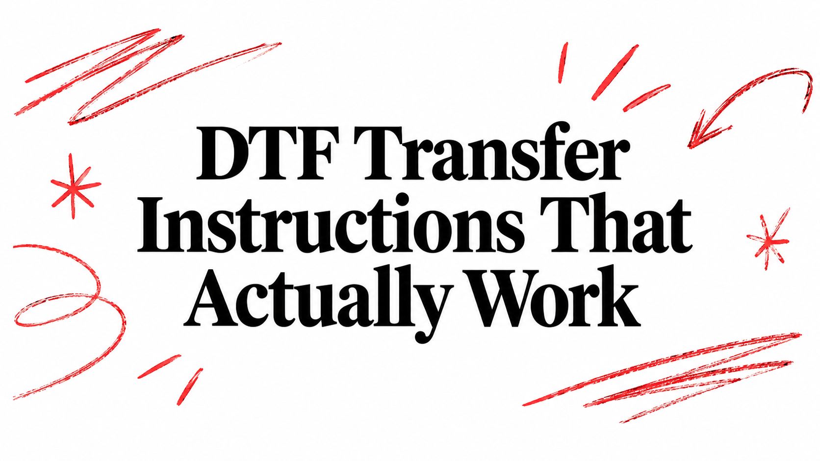 DTF Transfer Instructions That Actually Work