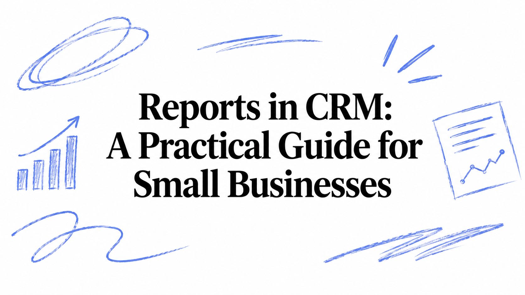 Reports in CRM: A Practical Guide for Small Businesses