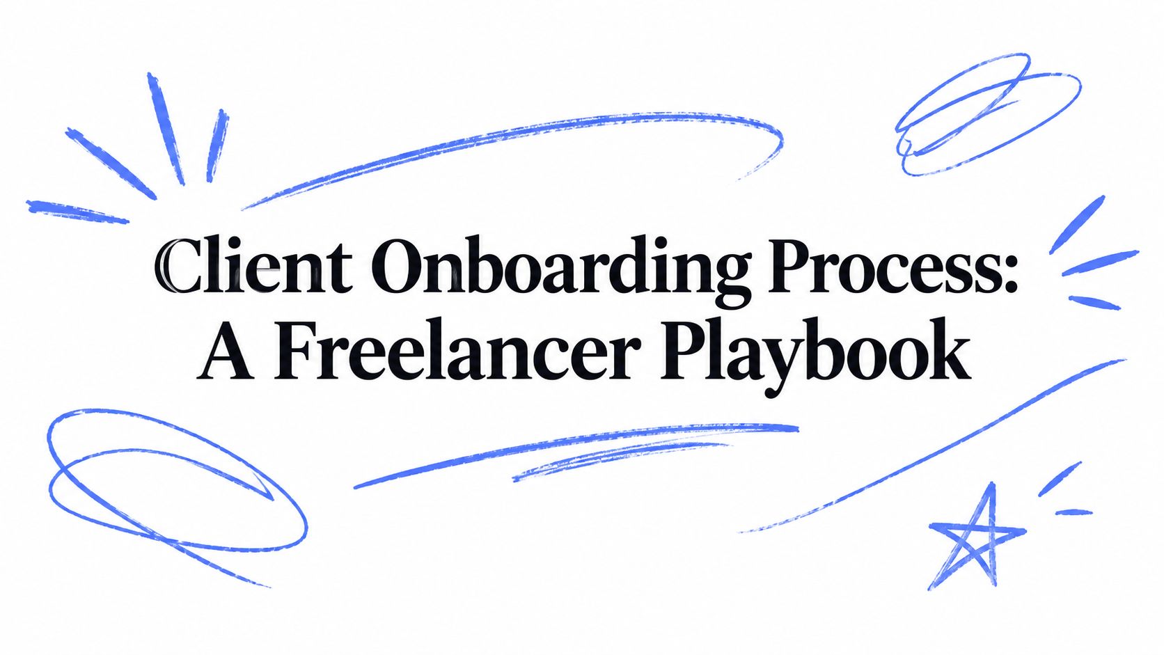 Client Onboarding Process: A Freelancer Playbook