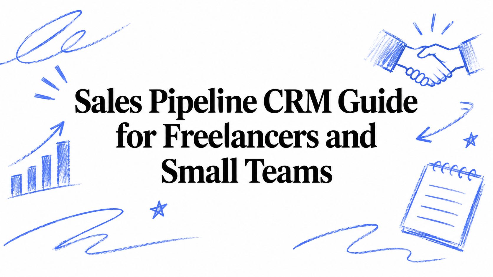 Sales Pipeline CRM Guide for Freelancers and Small Teams