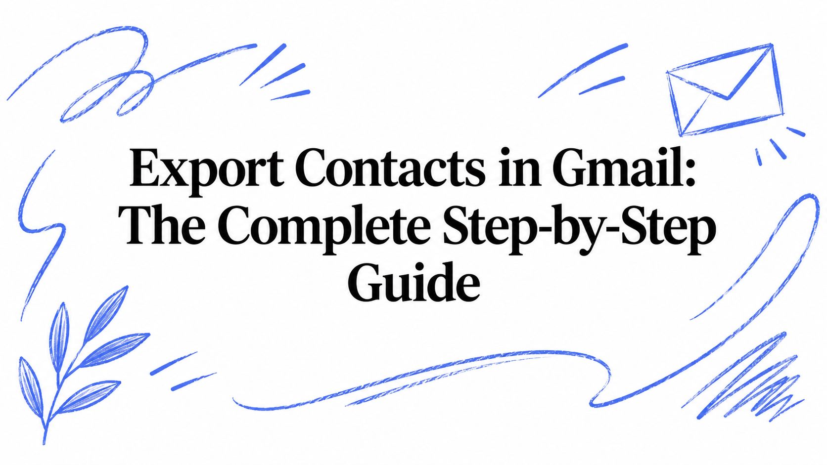 Export Contacts in Gmail: The Complete Step-by-Step Guide